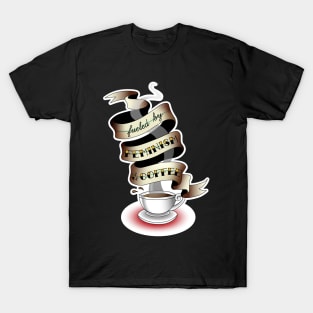 fueled by feminism and coffee. T-Shirt